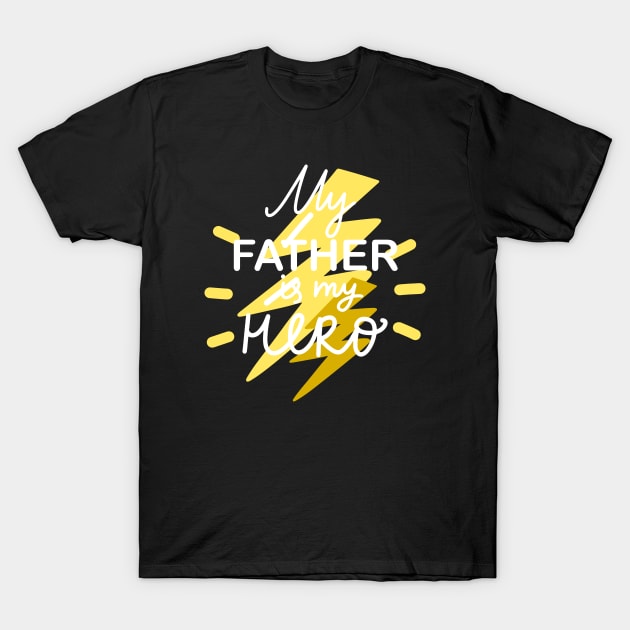 My Father Is My Hero I Love My Dad Happy Father's Day T-Shirt by rjstyle7